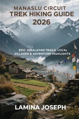 Manaslu Circuit Trek Hiking Guide 2026: Epic Himalayan Trails, Local Villages & Adventure Highlights