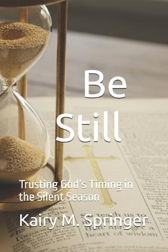 Be Still: Trusting God's Timing in the Silent Season