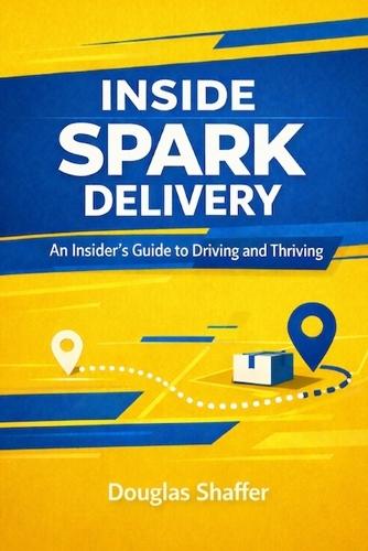 Inside Spark Delivery: An Insider's Guide To Driving and Thriving