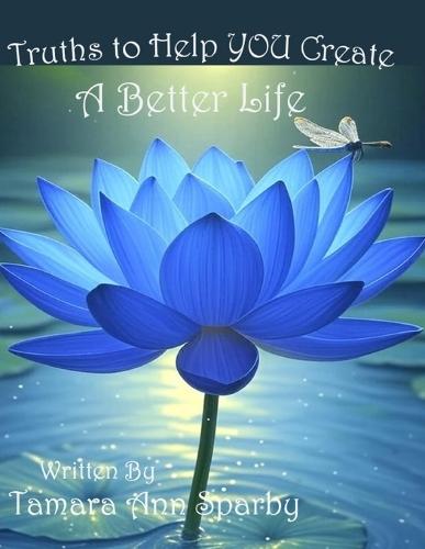Truths to Help YOU Create A Better Life