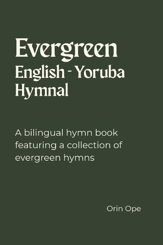 Evergreen English - Yoruba Hymnal: A bilingual hymn book featuring a collection of evergreen hymns