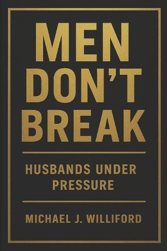 Men Don't Break: Husbands Under Pressure