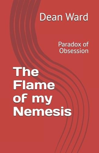The Flame of my Nemesis: Paradox of Obsession