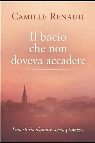 Il bacio che non doveva esistere: Una storia d'amore senza promesse