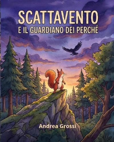 Scattavento e il guardiano dei perché: Un libro illustrato e in rima sulla curiosità, il coraggio di fare domande e su come far sparire la paura