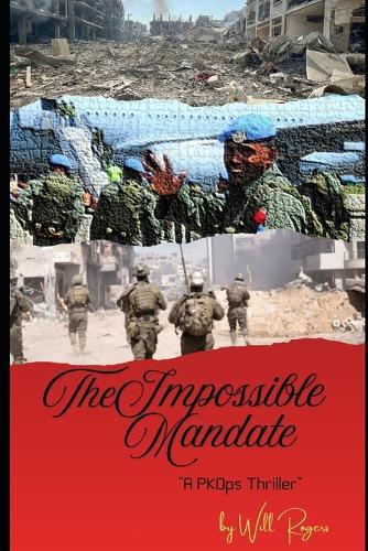 The Impossible Mandate: A Peacekeeping Operation Thriller
