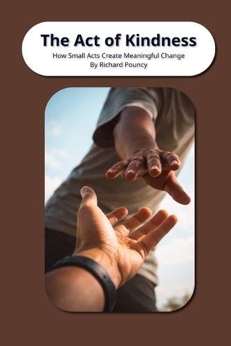 The Act of Kindness: How Small Acts Create MeaningFul Changes