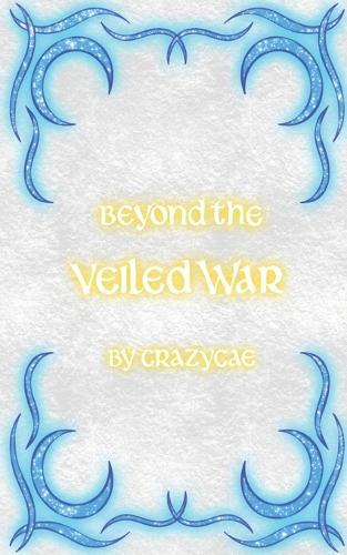Beyond the Veiled War