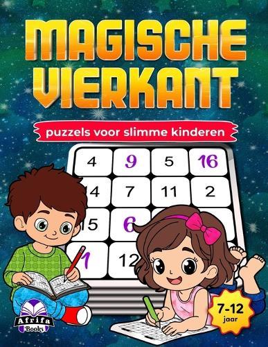 Magische vierkantpuzzels voor slimme kinderen: Leuke, hersenstimulerende wiskundespellen om logisch denken, concentratie en probleemoplossend vermogen te verbeteren (7-12 jaar)