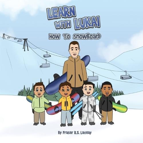 Learn With Lukai: How To Snowboard: A Fun Beginner's Guide For Toddlers & Young Children