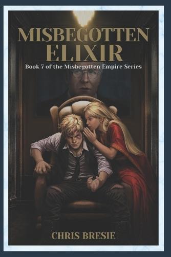 Misbegotten Elixir: Book 7 of The Misbegotten Empire Series