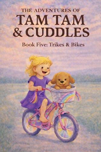The Adventures of Tam Tam & Cuddles: Book Five: Trikes & Bikes