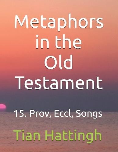 Metaphors in the Old Testament: 15. Prov, Eccl, Songs