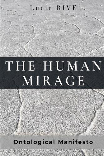 The Human Mirage: An Ontological Manifesto