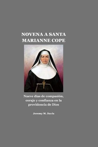 Novena a Santa Marianne Cope: Nueve días de compasión, coraje y confianza en la providencia de Dios