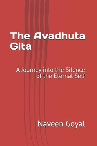 The Avadhuta Gita: A Journey into the Silence of the Eternal Self