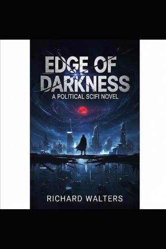 Edge of Darkness: a political sci-fi novel