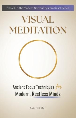 Visual Meditation: Ancient Focus Techniques for Modern, Restless Minds