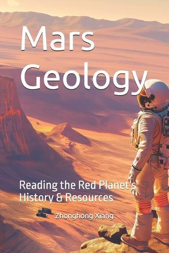 Mars Geology: Reading the Red Planet's History & Resources