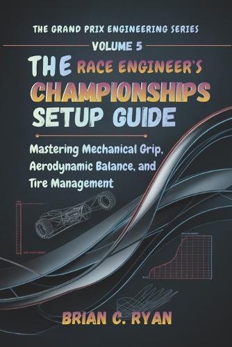 The Race Engineer's Championships Setup Guide: Mastering Mechanical Grip, Aerodynamic Balance, and Tire Management