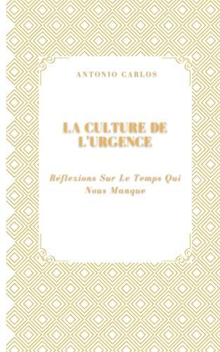 La Culture De L'urgence: Réflexions Sur Le Temps Qui Nous Manque