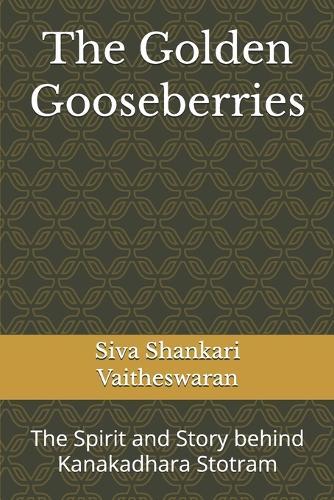The Golden Gooseberries: The Spirit and Story behind Kanakadhara Stotram