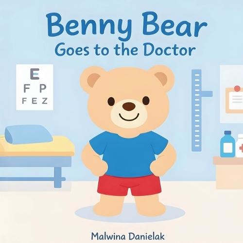 Benny Bear Goes to the Doctor: A Gentle Story About the First Doctor Visit for Toddlers Ages 2-5