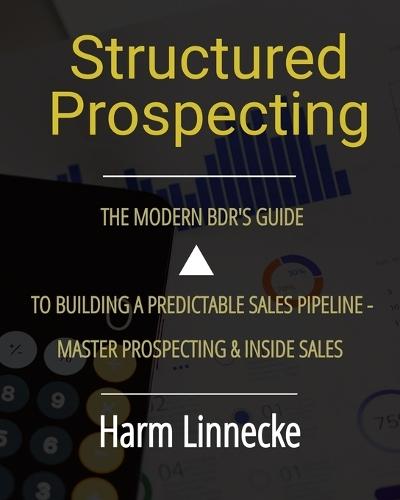 Structured Prospecting: The Modern BDR's Guide to Building a Predictable Sales Pipeline - Master Prospecting & Inside Sales: Spanish version