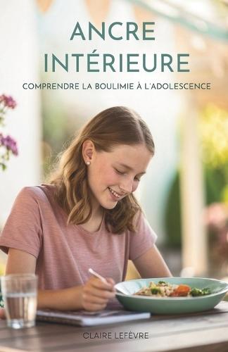 Ancre Intérieure: Comprendre La Boulimie À L'Adolescence