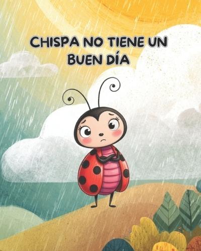 Chispa no tiene un buen día: Un cuento sobre los días difíciles