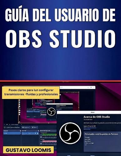 Guía del usuario de OBS Studio: Pasos claros para configurar transmisiones fluidas y profesionales