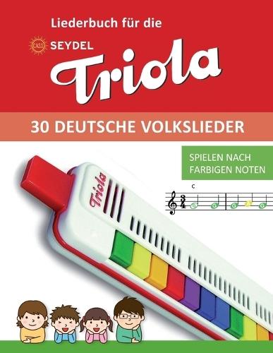 Liederbuch für die Seydel Triola - 30 deutsche Volkslieder: Spielen nach farbigen Noten