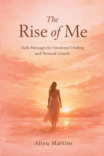 The Rise of Me: Daily Messages for Emotional Healing and Personal Growth