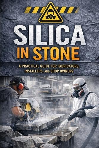 Silica in Stone: A Practical Guide for Fabricators, Installers, and Shop Owners
