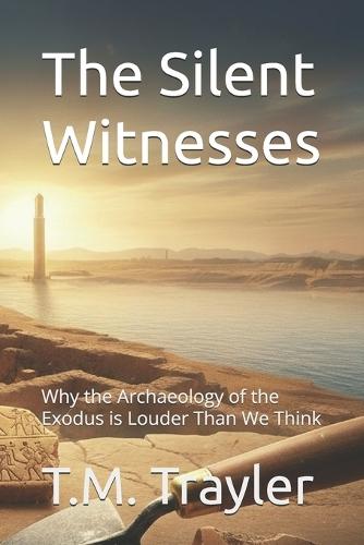 The Silent Witnesses: Why the Archaeology of the Exodus is Louder Than We Think