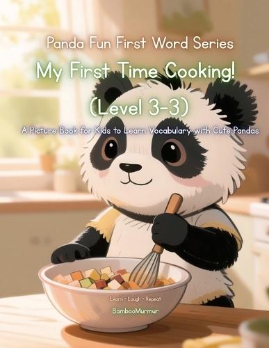 Panda Fun First Words Series: My First Time Cooking! (Level 3-3): A Picture Book for Kids to Learn Vocabulary with Cute Pandas