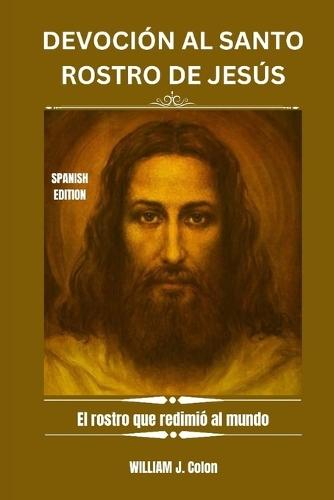 Devoción Al Santo Rostro de Jesús: El rostro que redimió al mundo