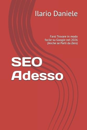 SEO Adesso: Farsi Trovare in modo facile su Google nel 2026 (Anche se Parti da Zero)