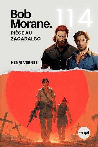 Bob Morane - Piège au Zacadalgo: Tome 114 - Un Thriller d'Action et de Complot Politique au Coeur de la Guérilla