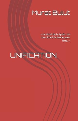 Unification: Le réveil de la lignée: de mon âme à la tienne, sans filtre.
