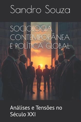 Sociologia Contemporânea E Política Global: Análises e Tensões no Século XXI