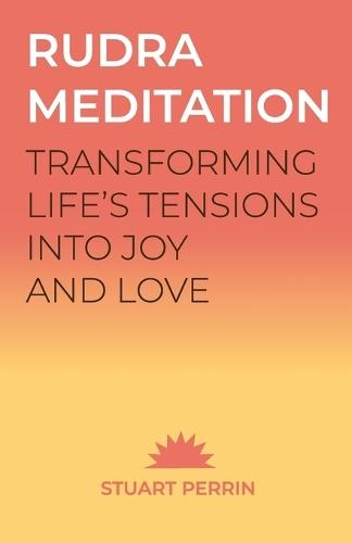Rudra Meditation: Transforming Tension into Joy and Love