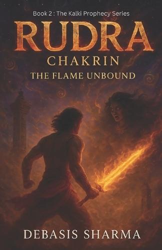 Rudra Chakrin: The Flame Unbound