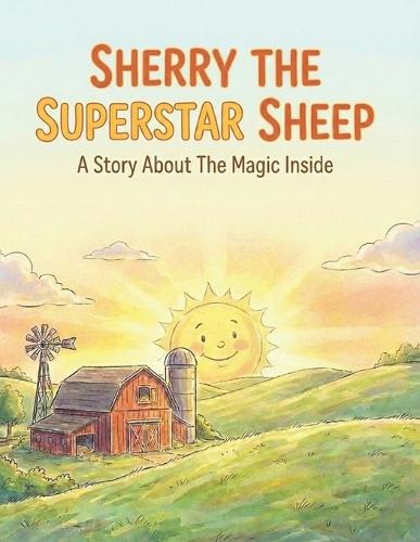 Sherry The Superstar Sheep: A Story About The Magic Inside