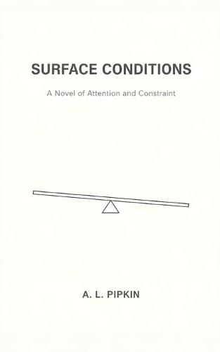 Surface Conditions: A Novel of Attention and Constraint