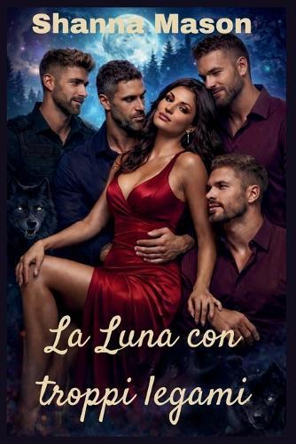 La Luna con troppi legami: Una donna, quattro Alpha, una legge di accoppiamento che ha cambiato tutto