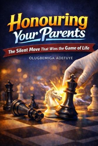 Honouring Your Parents: The Silent Move That Wins the Game of Life