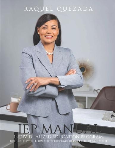 IEP Manual: Individualized Education Program Tools to Help You Become Your Child's Advocate in the Educational System