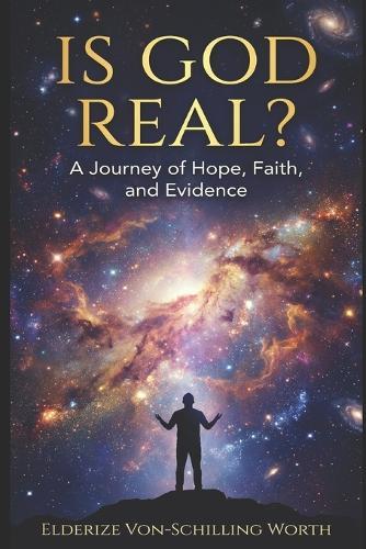 Is God Real?: A Journey of Hope, Faith, and Evidence
