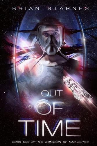 Out Of Time: Book One In The Dominion Of Man Series